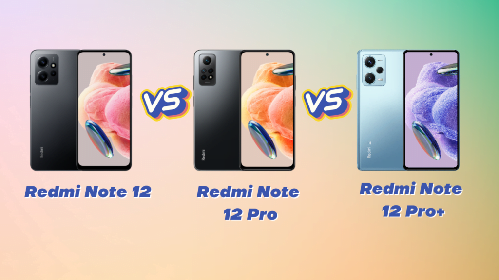 Vergleich der Spezifikationen: Redmi Note 12 vs. Note 12 Pro vs. Note 12 Pro+