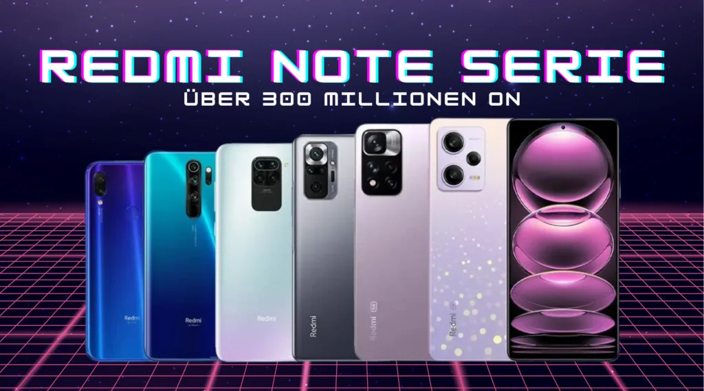 Die Erfolgsgeschichte der Redmi Note Serie: Über 300 Millionen verkaufte Einheiten