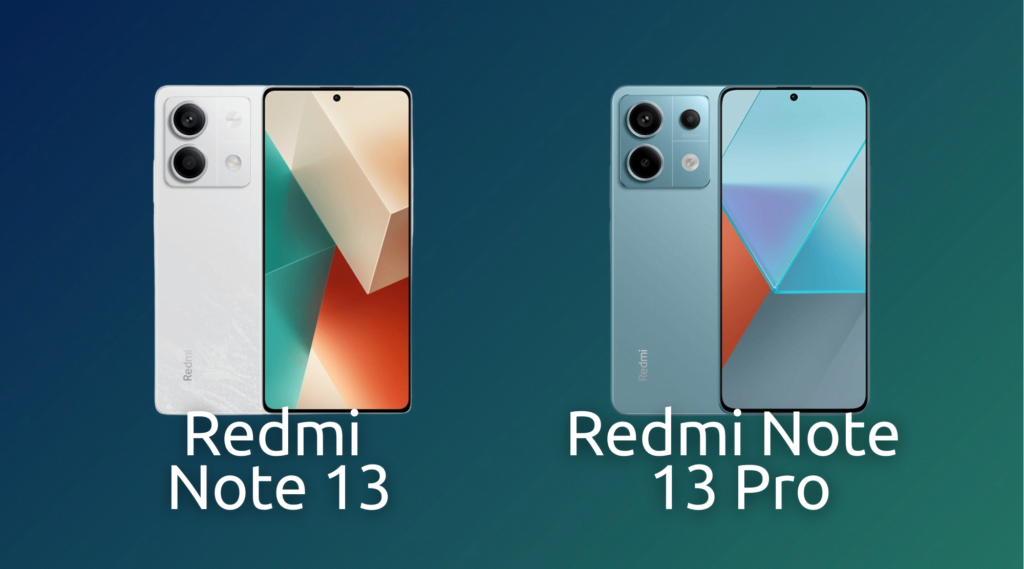 Xiaomi Redmi Note 13 gegen Redmi Note 13 Pro: Ein Umfassender Vergleich