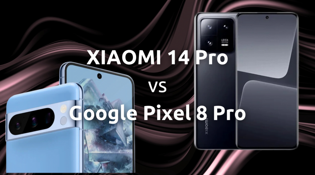 Xiaomi 14 Pro vs. Google Pixel 8 Pro: Ein Titanenkampf der Technikriesen
