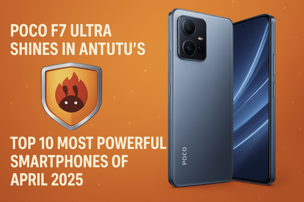 POCO F7 Ultra glänzt im AnTuTu-Ranking der leistungsstärksten Smartphones im April 2025